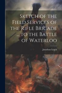 Produktbild: Sketch of the Field Services of the Rifle Brigade ... to the Battle of Waterloo