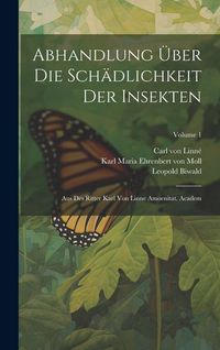 Produktbild: Abhandlung &Uuml;ber Die Sch&auml;dlichkeit Der Insekten: Aus Des Ritter Karl Von Linne Amoenitat. Academ; Volume 1
