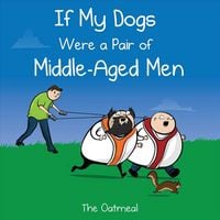 Produktbild: If My Dogs Were a Pair of Middle-Aged Men