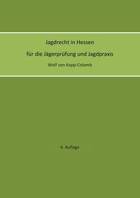 Produktbild: Jagdrecht in Hessen f&uuml;r die J&auml;gerpr&uuml;fung und die Jagdpraxis (4. Auflage)