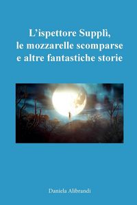 Produktbild: L'ispettore Suppl&igrave;, le mozzarelle scomparse e altre fantastiche storie