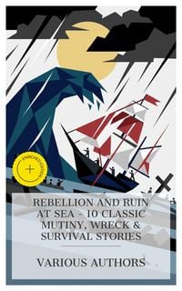 Produktbild: Rebellion and Ruin at Sea - 10 Classic Mutiny, Wreck & Survival Stories