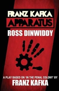 Produktbild: Franz Kafka - Apparatus: A Play based on 'In the Penal Colony' by Franz Kafka