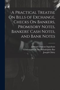Produktbild: A Practical Treatise On Bills of Exchange, Checks On Bankers, Promisory Notes, Bankers' Cash Notes, and Bank Notes