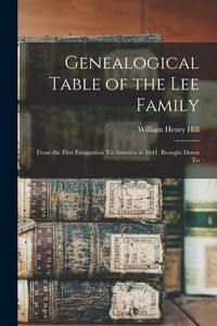 Produktbild: Genealogical Table of the Lee Family: From the First Emigration To America in 1641, Brought Down To