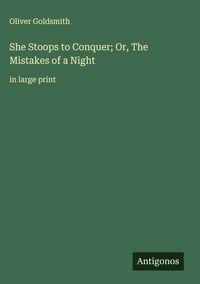 Produktbild: She Stoops to Conquer; Or, The Mistakes of a Night
