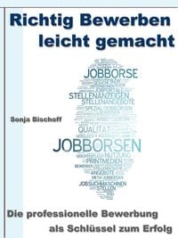 Produktbild: Richtig Bewerben leicht gemacht - Die professionelle Bewerbung als Schl&uuml;ssel zum Erfolg
