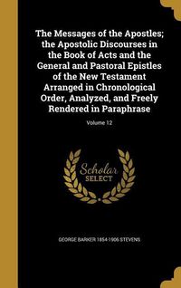 Produktbild: The Messages of the Apostles; the Apostolic Discourses in the Book of Acts and the General and Pastoral Epistles of the New Testament Arranged in Chro