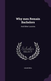 Produktbild: Why men Remain Bachelors: And Other Luxuries