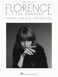 Produktbild: Florence + the Machine - How Big How Blue How Beautiful Piano Songbook Piano, Vocal and Guitar Chords 11 Tracks from 2015 Album Includes Deluxe Edition Bonus Songs
