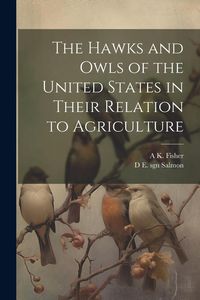 Produktbild: The Hawks and Owls of the United States in Their Relation to Agriculture
