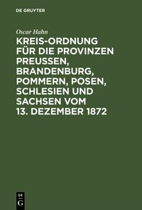 Produktbild: Kreis-Ordnung f&uuml;r die Provinzen Preu&szlig;en, Brandenburg, Pommern, Posen, Schlesien und Sachsen vom 13. Dezember 1872