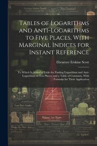 Produktbild: Tables of Logarithms and Anti-Logarithms to Five Places, With Marginal Indices for Instant Reference