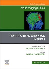 Produktbild: Pediatric Head and Neck Imaging, an Issue of Neuroimaging Clinics of North America