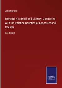 Produktbild: Remains Historical and Literary: Connected with the Palatine Counties of Lancaster and Chester