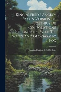 Produktbild: King Alfred's Anglo-Saxon Version of Boethius De Consolatione Philosophi&aelig;, With Tr., Notes, and Glossary by S. Fox