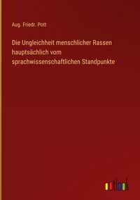 Produktbild: Die Ungleichheit menschlicher Rassen haupts&auml;chlich vom sprachwissenschaftlichen Standpunkte