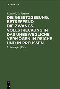 Produktbild: Die Gesetzgebung, betreffend die Zwangsvollstreckung in das unbewegliche Verm&ouml;gen im Reiche und in Preu&szlig;en