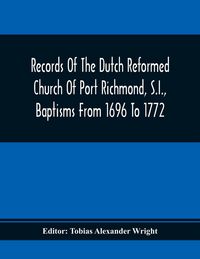 Produktbild: Records Of The Dutch Reformed Church Of Port Richmond, S.I., Baptisms From 1696 To 1772; United Brethren Congregation, Commonly Called Moravian Church