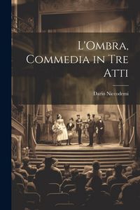 Produktbild: L'Ombra, commedia in tre atti