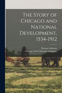 Produktbild: The Story of Chicago and National Development, 1534-1912