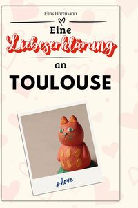 Produktbild: Eine Liebeserkl&auml;rung an Toulouse