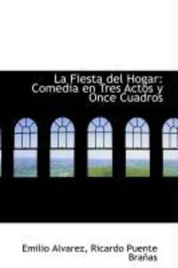 Produktbild: La Fiesta del Hogar: Comedia En Tres Actos y Once Cuadros