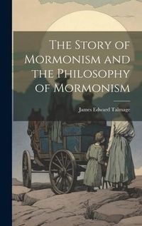 Produktbild: The Story of Mormonism and the Philosophy of Mormonism