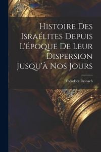 Produktbild: Histoire des Isra&eacute;lites depuis l'&eacute;poque de leur dispersion jusqu'&agrave; nos jours