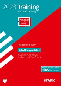 'STARK Training Abschlussprüfung Realschule 2023 - Mathematik I - Bayern' - '10. Klasse ...