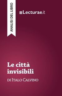 Produktbild: Le citt&agrave; invisibili - Italo Calvino (analisi del libro)