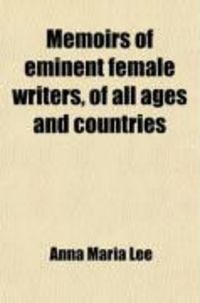 Produktbild: Memoirs of Eminent Female Writers, of All Ages and Countries