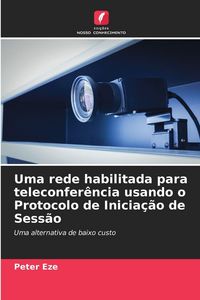 Produktbild: Uma rede habilitada para teleconfer&ecirc;ncia usando o Protocolo de Inicia&ccedil;&atilde;o de Sess&atilde;o