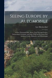 Produktbild: Seeing Europe by Automobile; a Five-thousand-mile Motor Trip Through France, Switzerland, Germany, and Italy; With an Excursion Into Andorra, Corfu, D