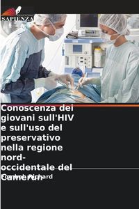 Produktbild: Conoscenza dei giovani sull'HIV e sull'uso del preservativo nella regione nord-occidentale del Camerun