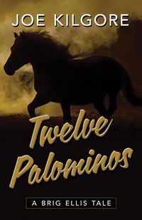 Produktbild: Twelve Palominos (A Brig Ellis Tale, #5)