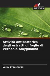 Produktbild: Attivit&agrave; antibatterica degli estratti di foglie di Vernonia Amygdalina