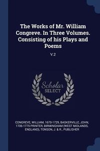 Produktbild: The Works of Mr. William Congreve. In Three Volumes. Consisting of his Plays and Poems: V.2