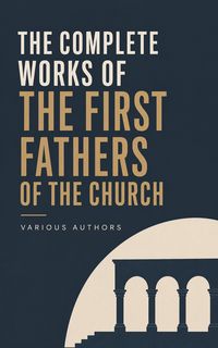 Produktbild: The Complete Works of the First Fathers of the Church