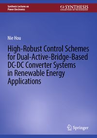 Produktbild: High-Robust Control Schemes for Dual-Active-Bridge-Based DC&ndash;DC Converter Systems in Renewable Energy Applications