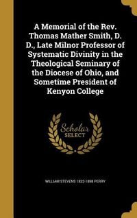 Produktbild: A Memorial of the Rev. Thomas Mather Smith, D. D., Late Milnor Professor of Systematic Divinity in the Theological Seminary of the Diocese of Ohio, an