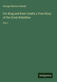Produktbild: For King and Kent (1648); a True Story of the Great Rebellion