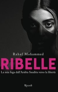 Produktbild: Ribelle. La mia fuga dall'Arabia Saudita verso la libert&agrave;
