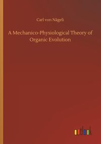 Produktbild: A Mechanico-Physiological Theory of Organic Evolution