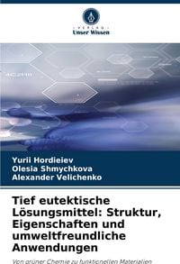Produktbild: Tief eutektische L&ouml;sungsmittel: Struktur, Eigenschaften und umweltfreundliche Anwendungen