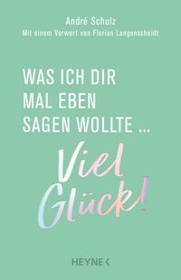 Produktbild: Was ich dir mal eben sagen wollte: Viel Gl&uuml;ck!