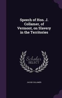 Produktbild: Speech of Hon. J. Collamer, of Vermont, on Slavery in the Territories