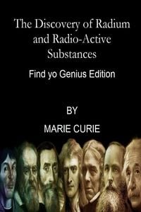 Produktbild: The Discovery of Radium and Radio-Active Substances By Marie Curie (Find yo Genius Edition)