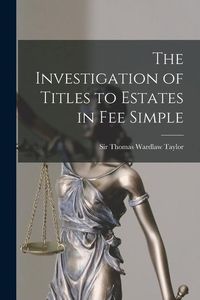 Produktbild: The Investigation of Titles to Estates in Fee Simple [microform]