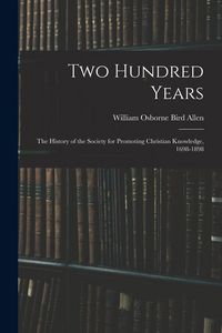 Produktbild: Two Hundred Years: The History of the Society for Promoting Christian Knowledge, 1698-1898